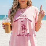 Fueled by the Goodness of God and Iced Coffee T-Shirt