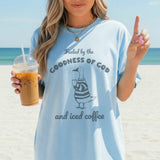 Fueled by the Goodness of God and Iced Coffee T-Shirt