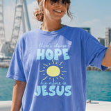 There's Always Hope His Name is Jesus T-Shirt