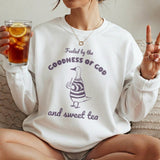 Fueled by the Goodness of God and Sweet Tea Sweatshirt